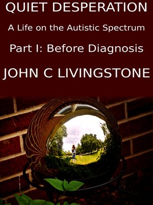 cover image of Quiet Desperation, a Life on the Autistic Spectrum, Part 1